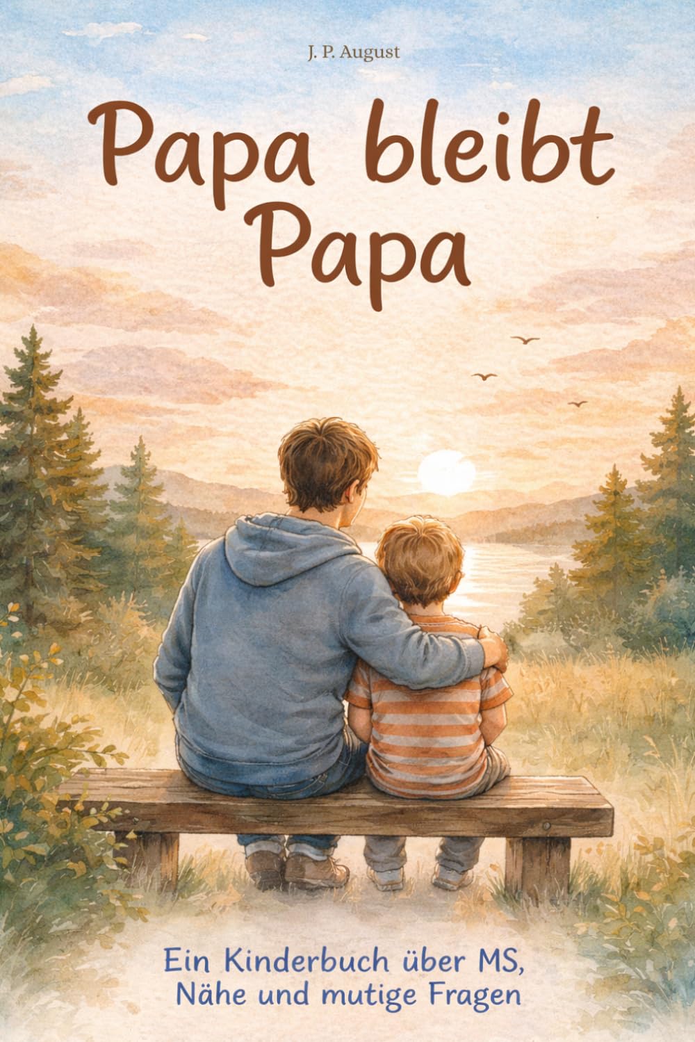 Papa bleibt Papa: Ein Kinderbuch über MS, Nähe und mutige Fragen