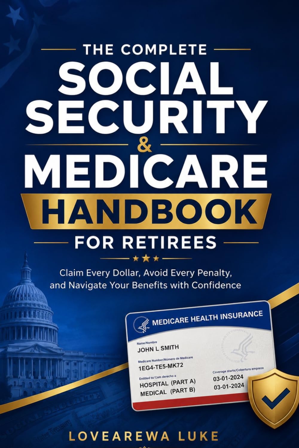 THE COMPLETE SOCIAL SECURITY & MEDICARE HANDBOOK FOR RETIREES: Claim Every Dollar, Avoid Every Penalty, and Navigate Your Benefits with Confidence