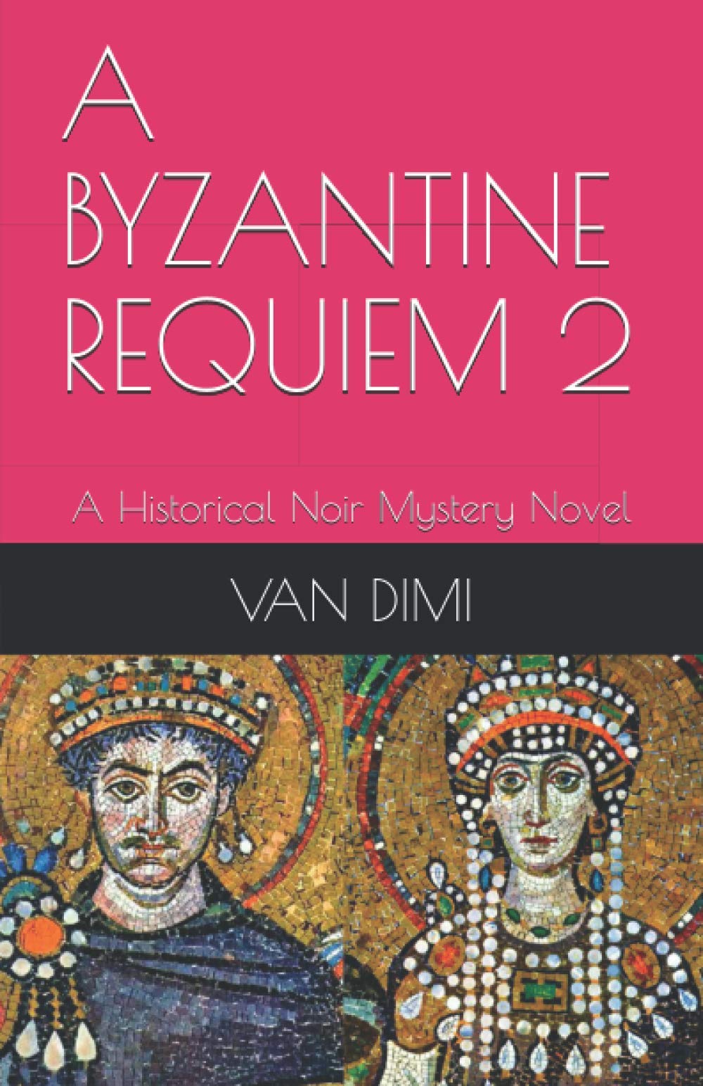 A BYZANTINE REQUIEM 2: A Historical Noir Fiction Mystery Novel (BYZANTINE NOIR Theo Vardas series)