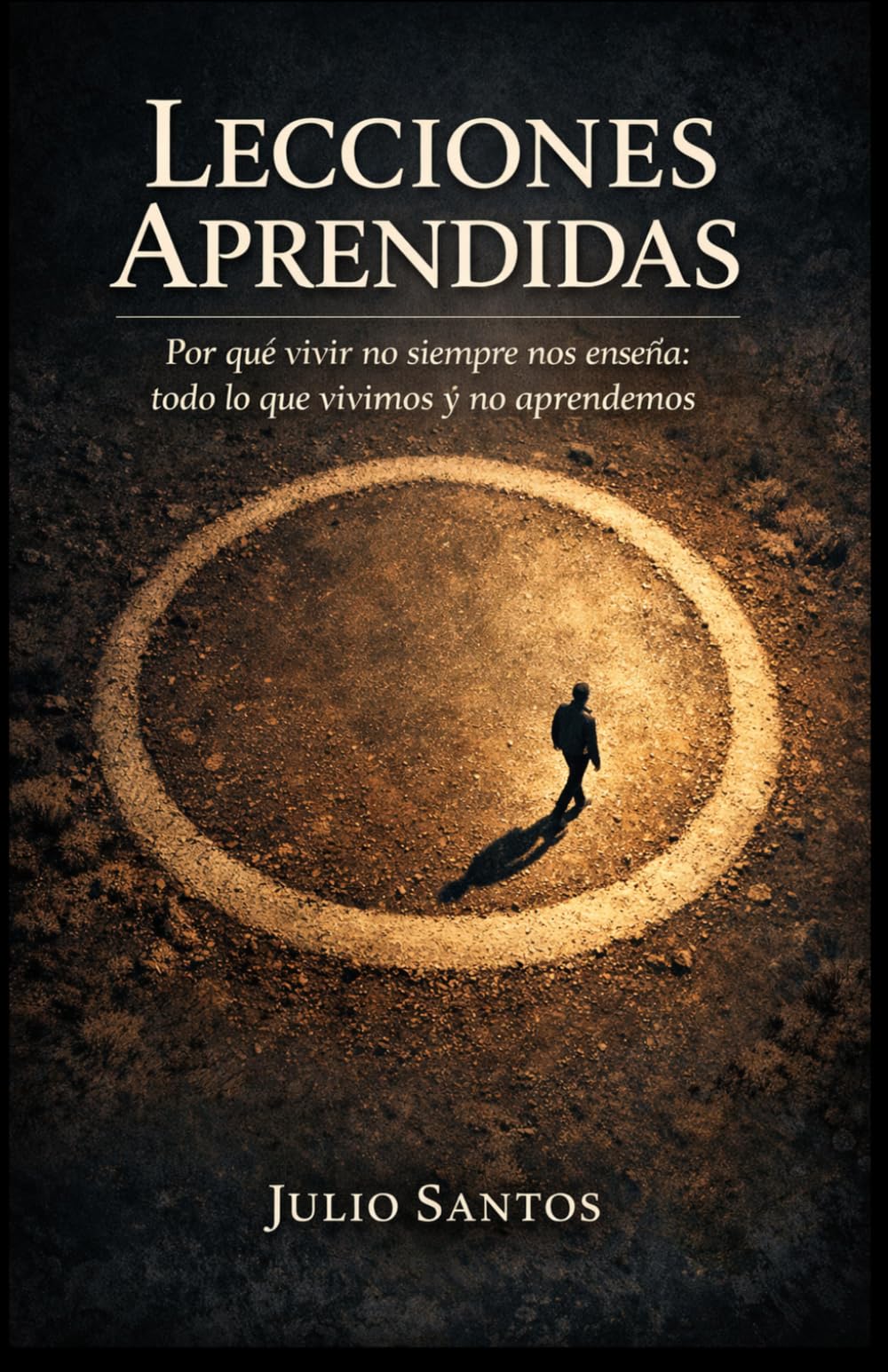 LECCIONES APRENDIDAS: Por qué vivir no siempre nos enseña: todo lo que vivimos y no aprendemos