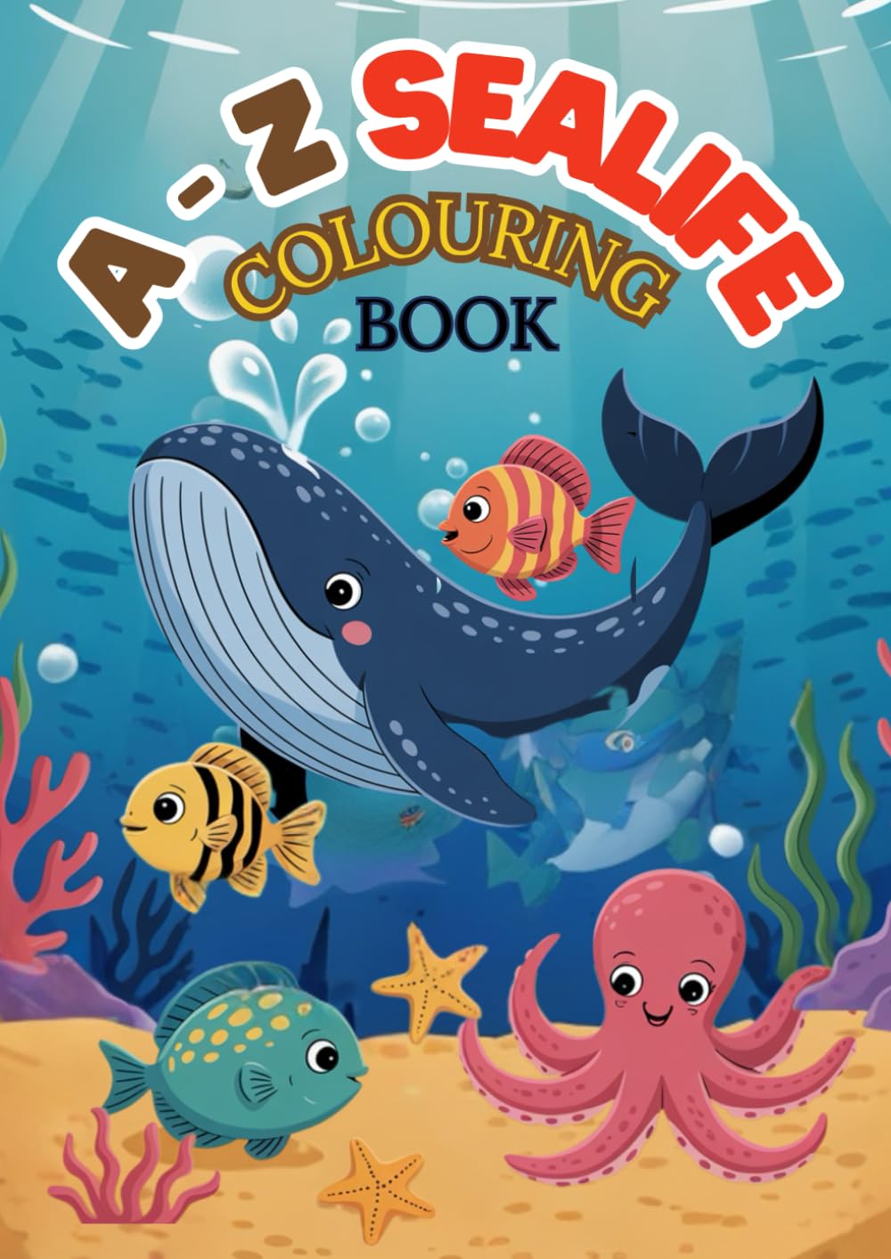 A to Z Sea Life Toddler Colouring Book: Cute Ocean Animals from A to Z — Fun and Easy Colouring Pages for Toddlers and Preschool Kids Ages 1–6