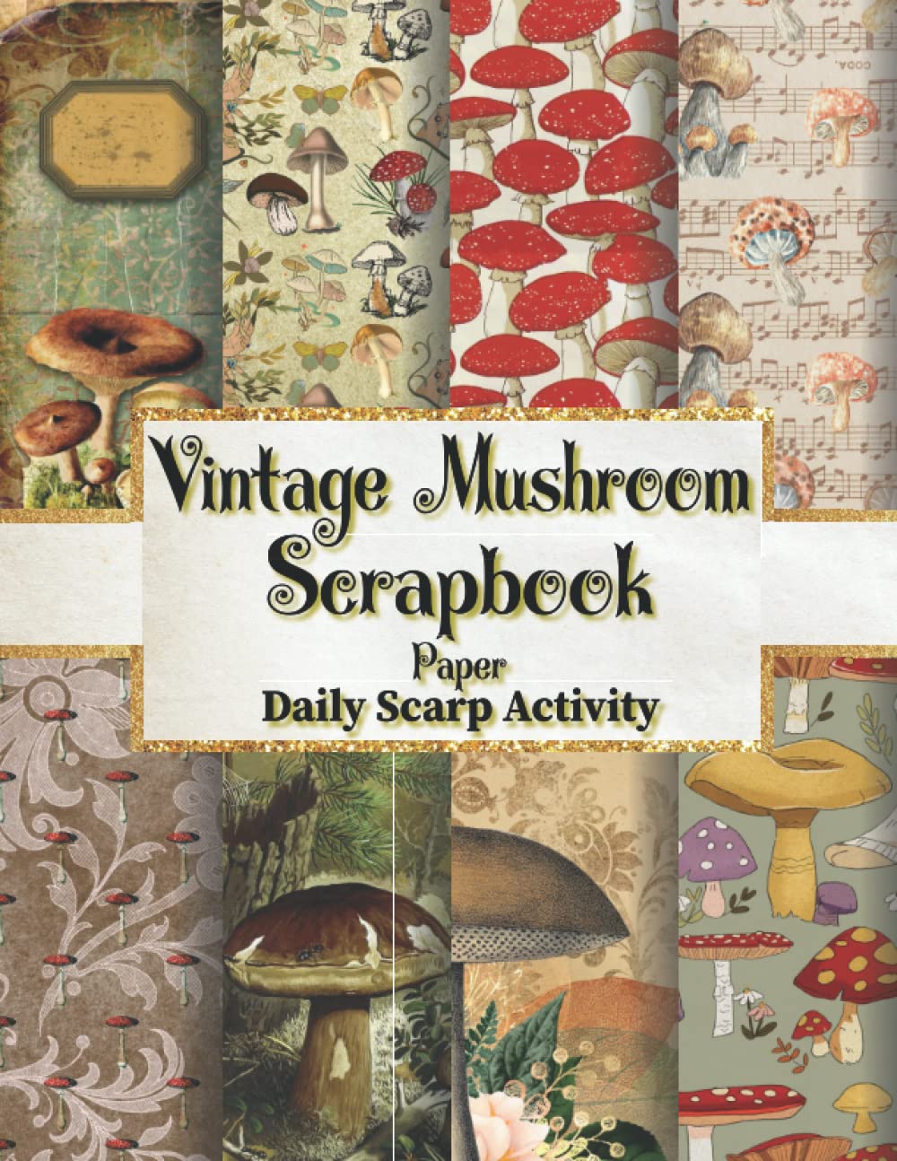 Vintage Mushroom Scrapbook Paper: Cottagecore And Goblincore Themed For Scrapbooking, Decorative Diy Scrapbook Pages for Gift Wrapping, Junk ... Projects ) Premium Paper Size 8.5 "x 11"