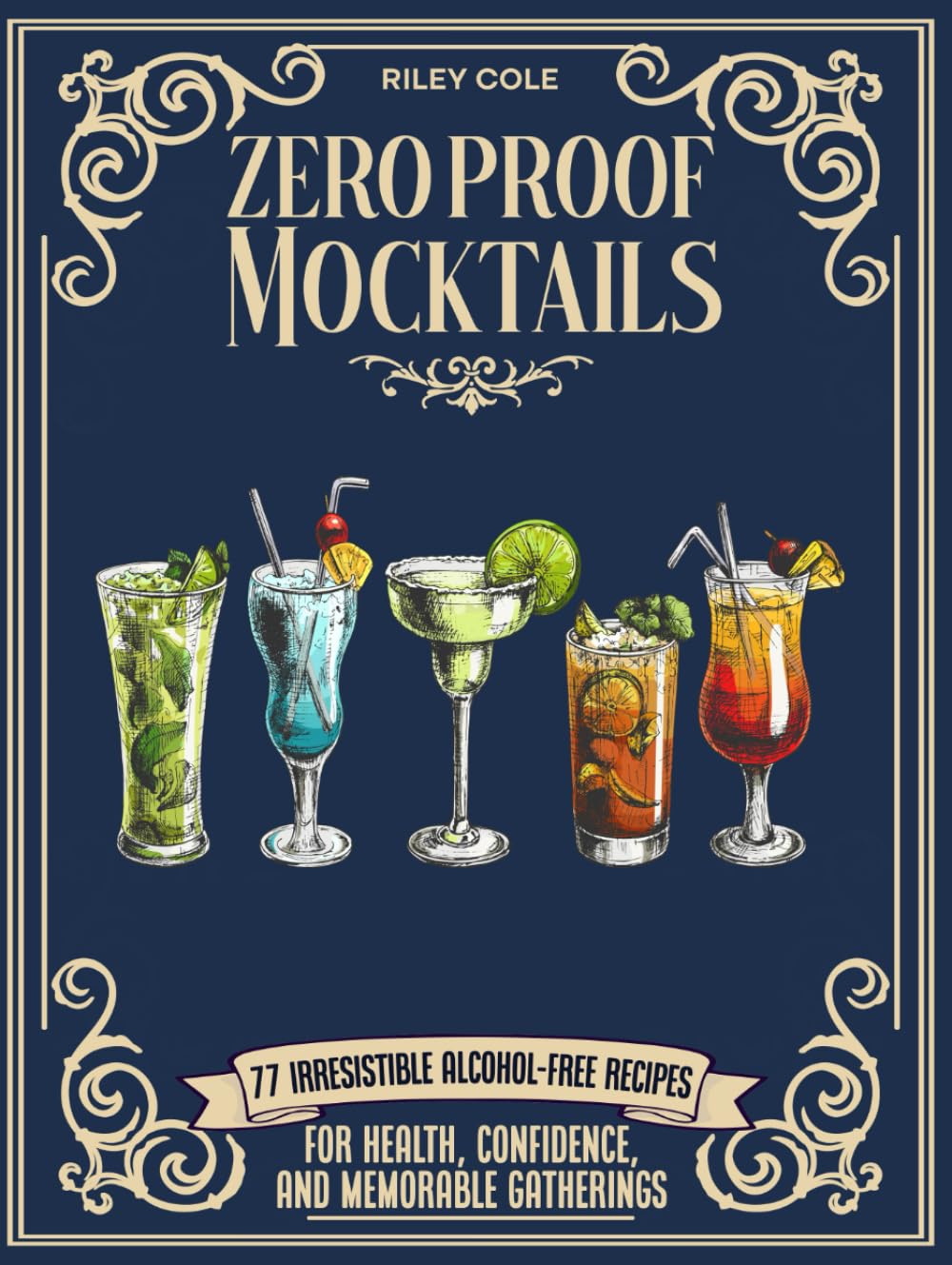 Zero Proof Mocktails: 77 Irresistible Alcohol-Free Recipes for Health, Confidence, and Memorable Gatherings