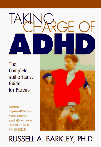 Taking Charge of Adhd: The Complete, Authoritative Guide for Parents Taking Charge of Adhd: The Complete, Authoritative Guide for Parents
