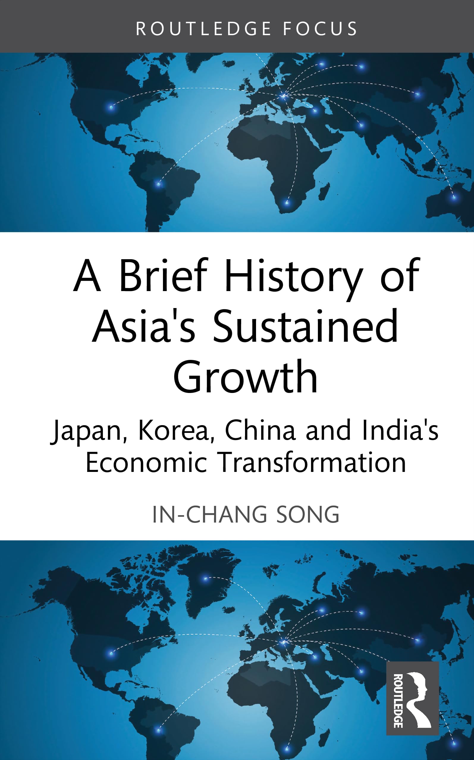 A Brief History of Asia's Sustained Growth: Japan, Korea, China and India's Economic Transformation (Routledge Studies in Development Economics)