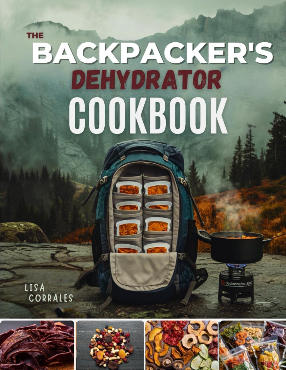 The Backpacker's Dehydrator Cookbook: Lightweight, Nutritious, and Easy-to-Make Trail meals for Hikers & Campers. (The Dehydrator recipes kitchen)