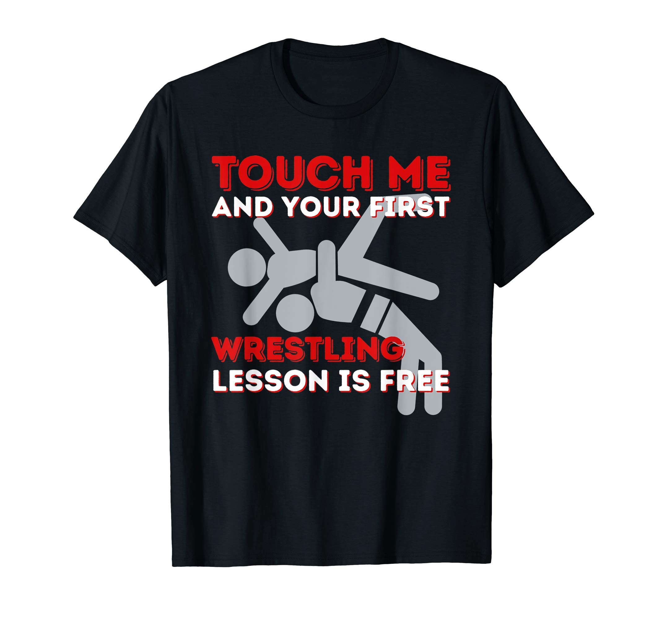 Touch Me and Your First Wrestling Lesson is Free - Wrestler T-Shirt