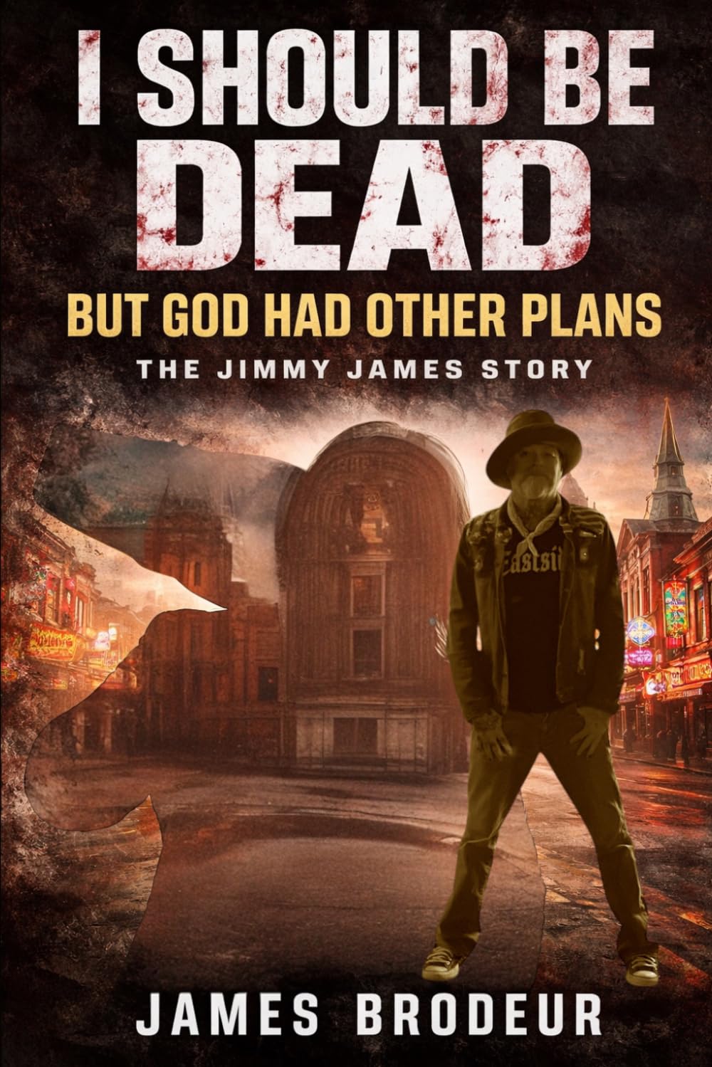 I Should Be Dead, But God Had Other Plans: The Jimmy James Story
