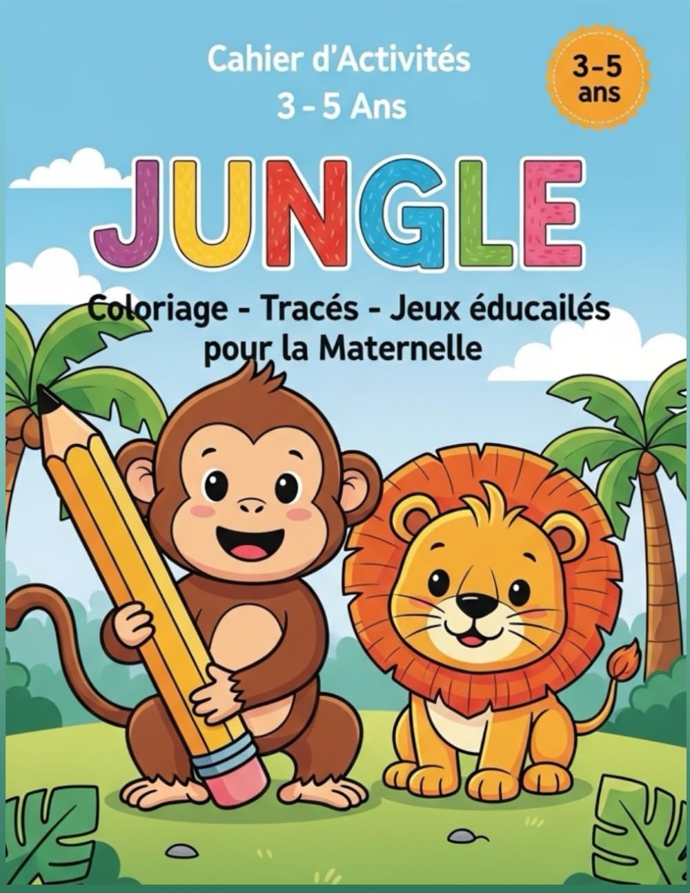 Cahier d’Activités 3–5 Ans – Jungle : Coloriage, Tracés et Jeux éducatifs pour la Maternelle: Livre éducatif préscolaire pour apprendre à compter, tracer et développer la motricité fine