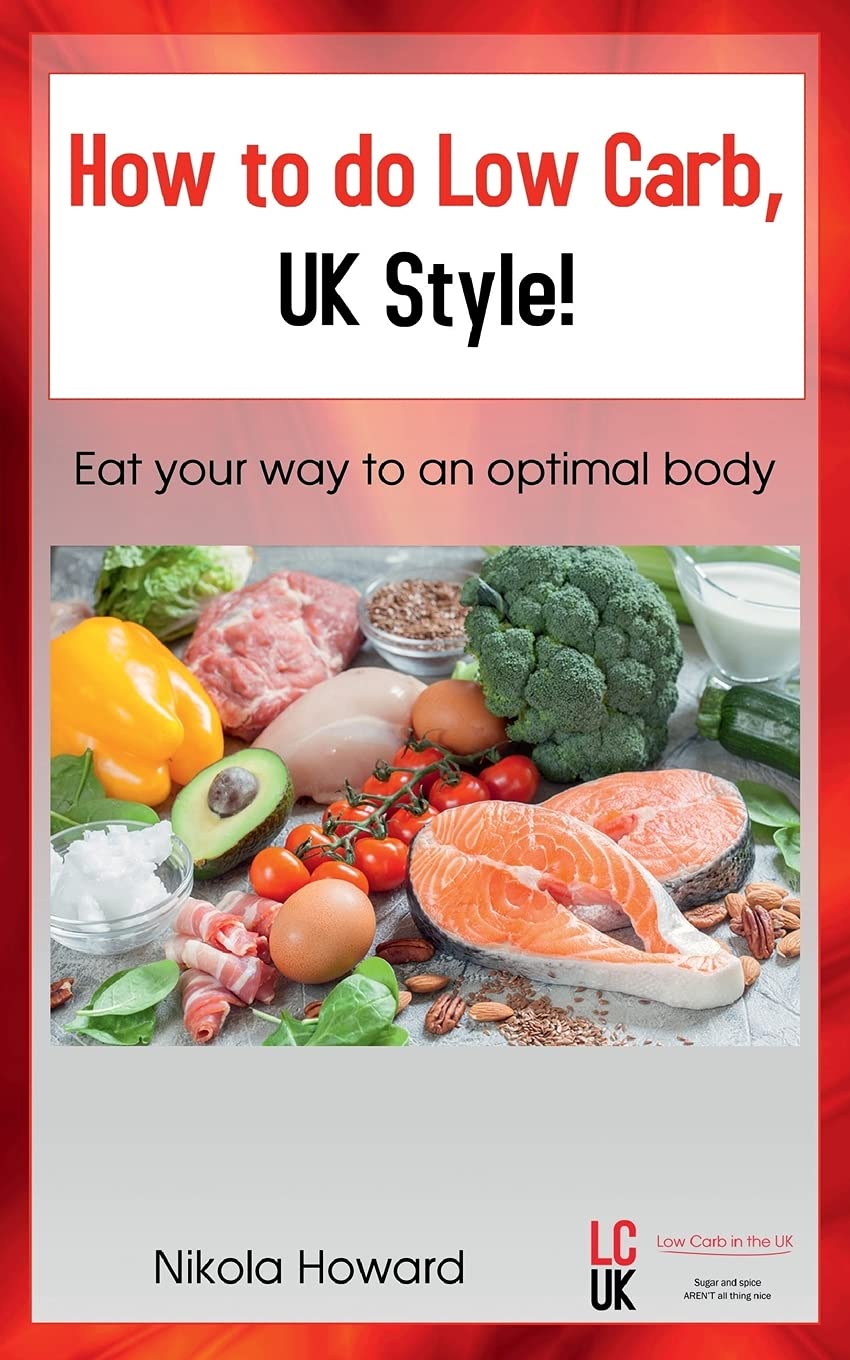 How How to do Low Carb, UK Style!: Eat your way to an optimal body