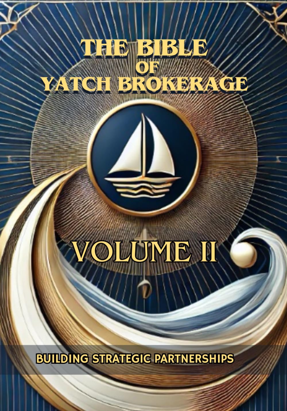 Building Strategic Partnerships: Swim with the big fish (the bible of yatch brokerage)