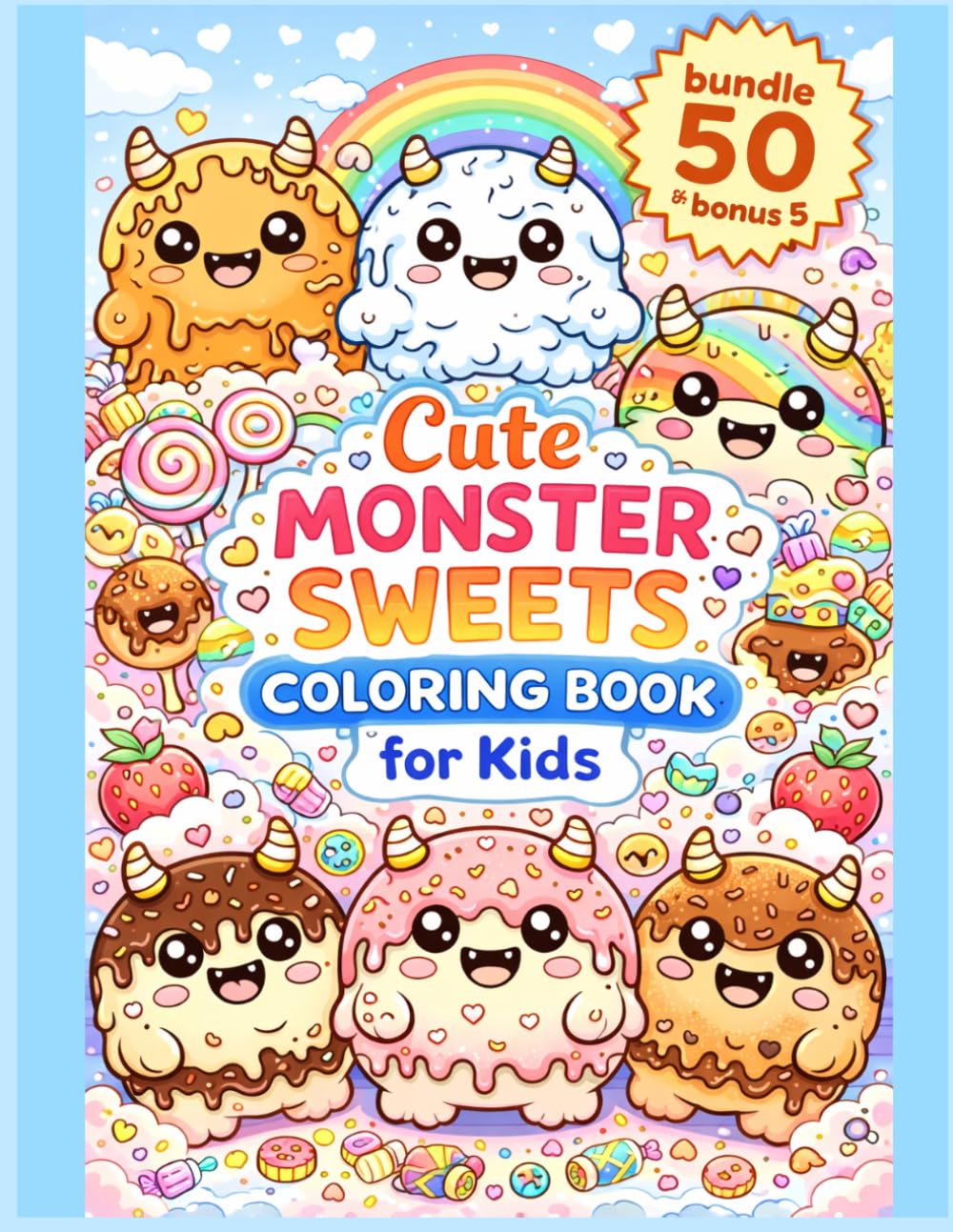 Cute Monster Sweets Coloring Book for Kids: Fun and Easy Kawaii Mandala Coloring Pages with Donuts, Ice Cream, Cupcakes and Cute Monsters | 50+ Adorable Designs for Relaxation and Creativity