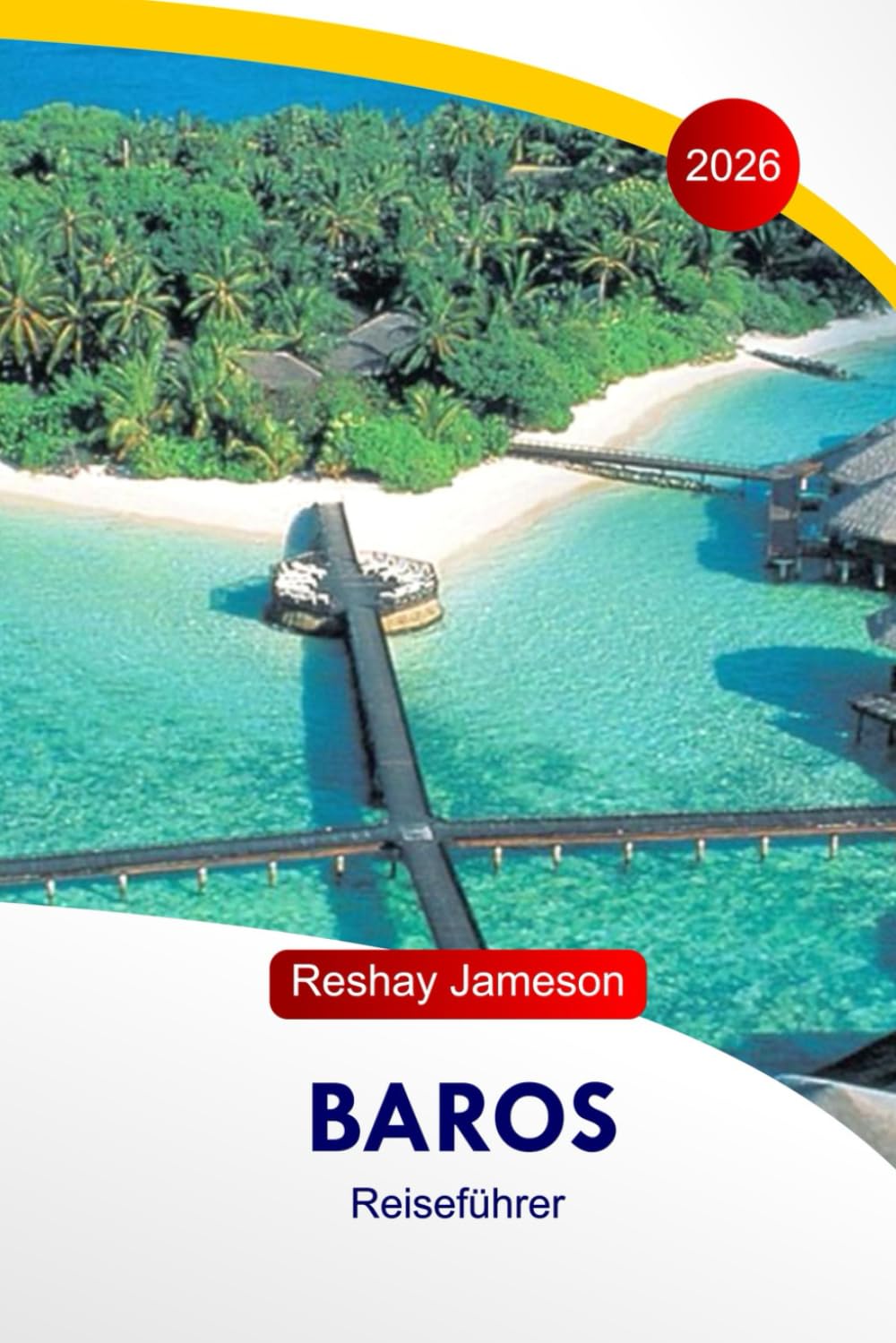 Baros Reiseführer 2026: Der vollständige unverzichtbare Leitfaden zu Malediven Island, Reiserouten, Stränden, Resorts, Essensplätzen, Aktivitäten und lokale Tipps für unvergessliche Erlebnisse