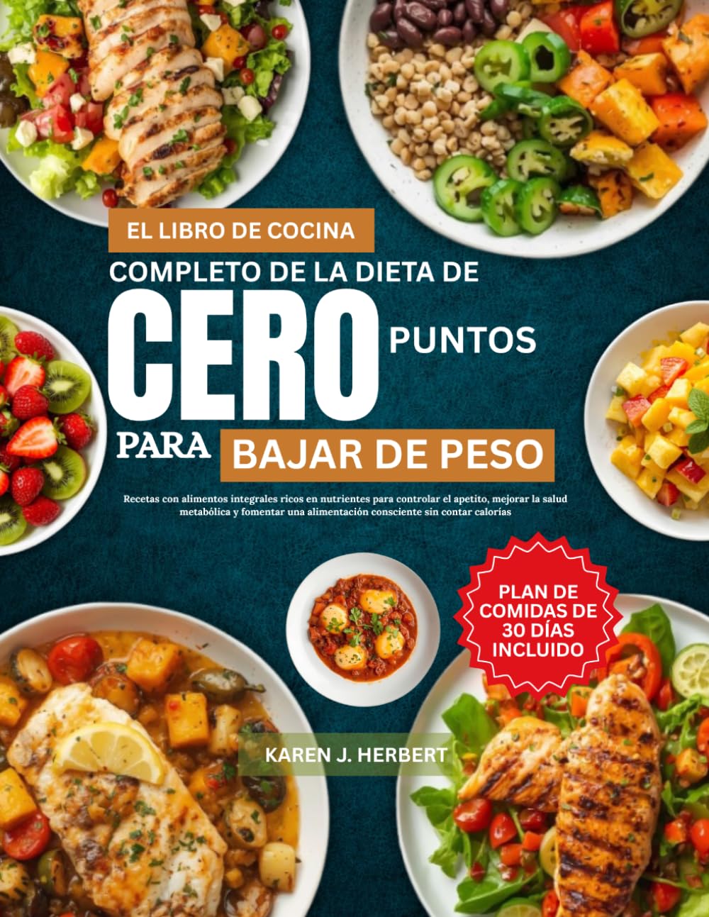 EL LIBRO DE COCINA COMPLETO DE LA DIETA DE CERO PUNTOS PARA BAJAR DE PESO: Recetas con alimentos integrales ricos en nutrientes para controlar el ... alimentación consciente sin contar calorías
