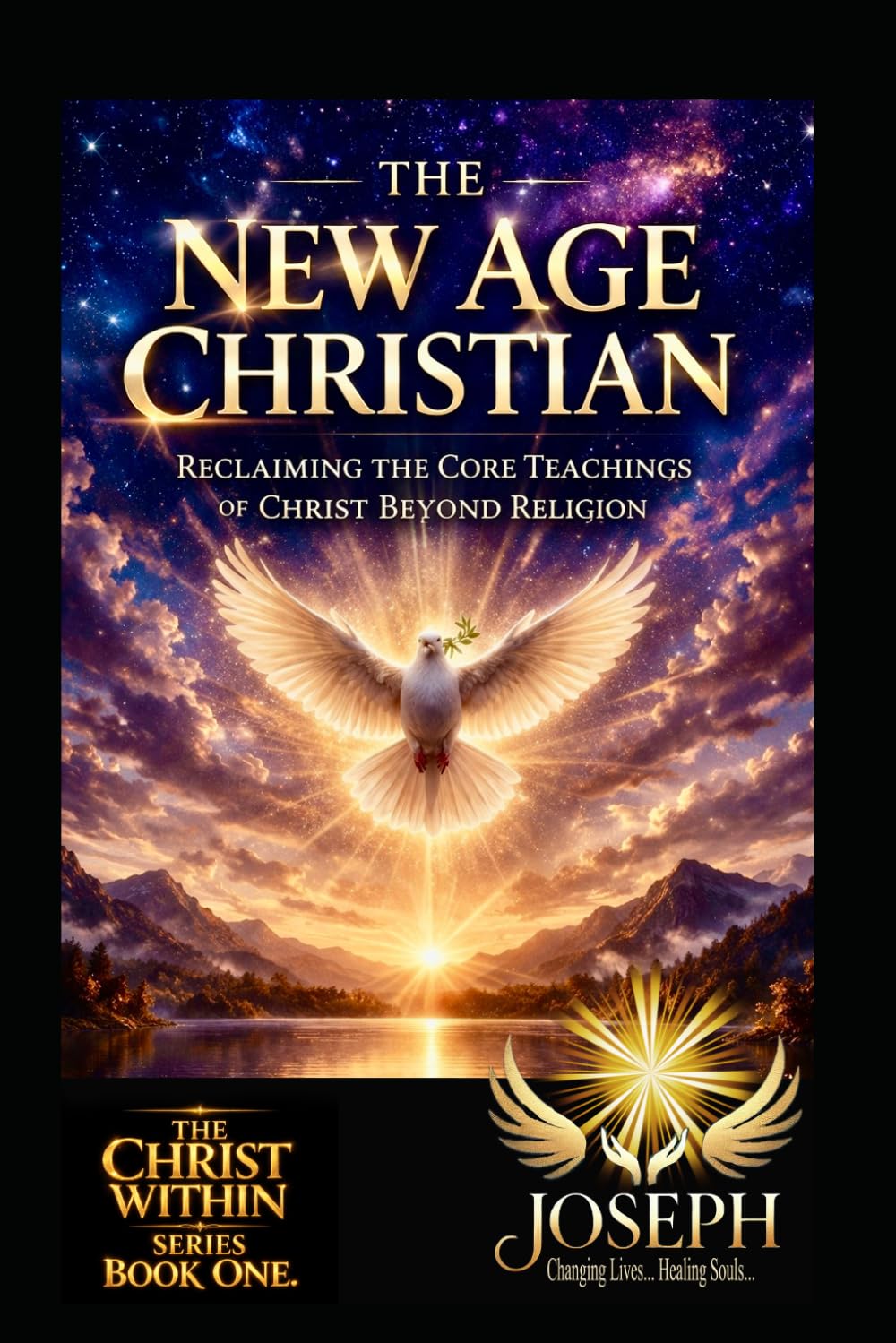 The New Age Christian: Reclaiming the Core Teachings of Christ Beyond Religion (The Christ Within Series)