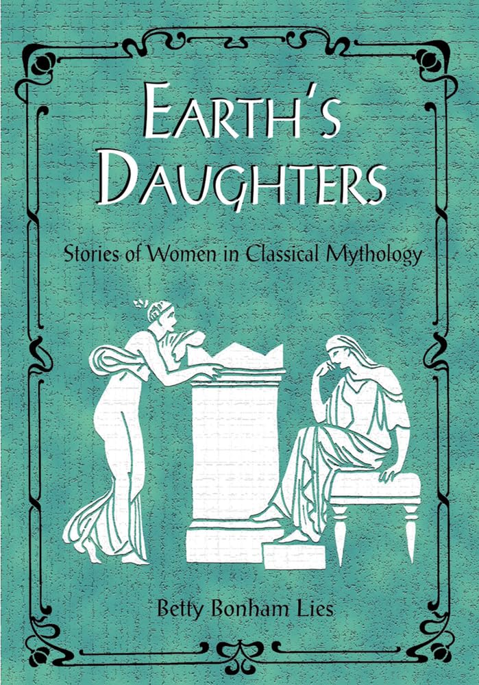 Buy Earth's Daughters: Stories of Women in Classical Mythology — BookShops.in