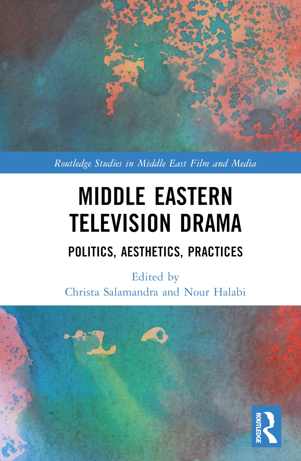 Middle Eastern Television Drama: Politics, Aesthetics, Practices (Routledge Studies in Middle East Film and Media)