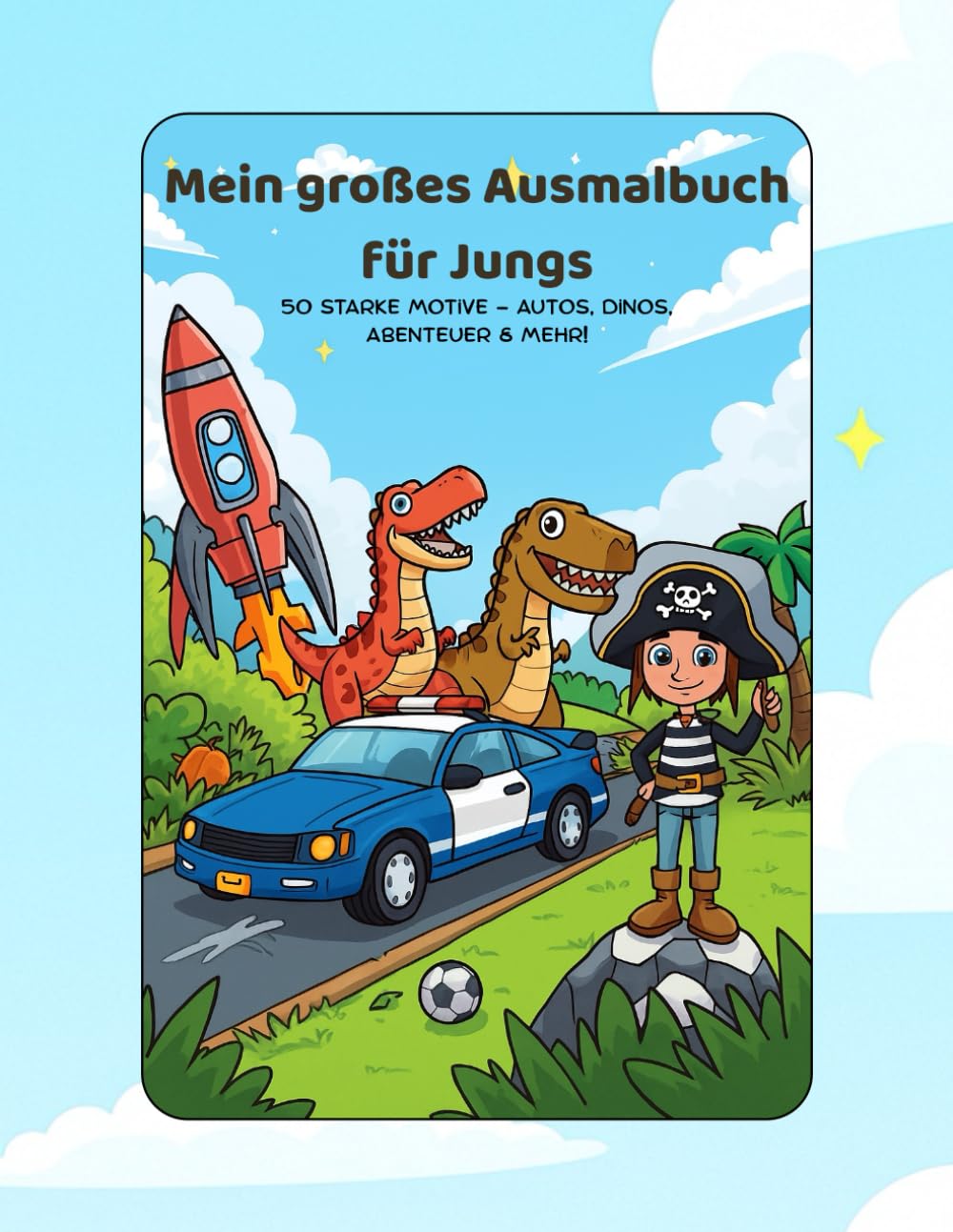 Mein großes Ausmalbuch für Jungs: 50 starke Motive – Autos, Dinos, Abenteuer & mehr!