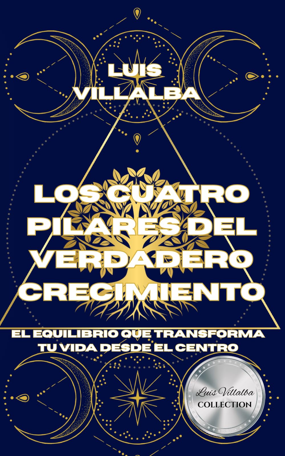 Los Cuatro Pilares del Verdadero Crecimiento: El equilibrio que transforma tu vida desde el centro (Crecimiento Espiritual)