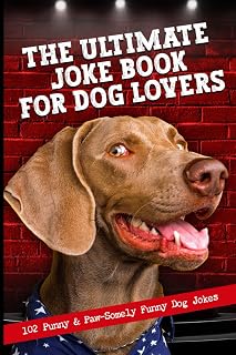 The Ultimate Joke Book For Dog Lovers: 102 Punny & Paw-Somely Funny Dog Jokes