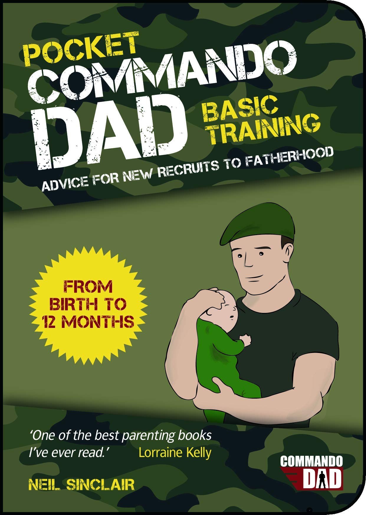 Pocket Commando Dad: Advice for New Recruits to Fatherhood: From Birth to 12 months