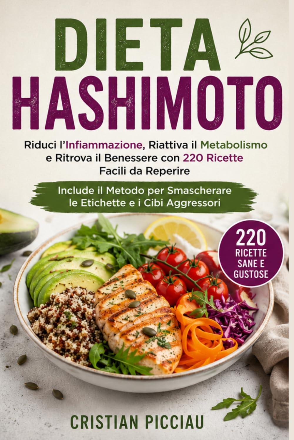 DIETA HASHIMOTO: Riduci l’Infiammazione, Riattiva il Metabolismo e Ritrova il Benessere con 220 Ricette Facili da Reperire. Include il Metodo per Smascherare le Etichette e i Cibi Aggressori.