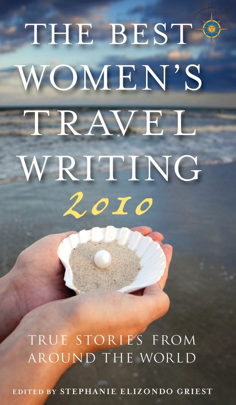 The Best Women's Travel Writing 2010: True Stories from Around the World