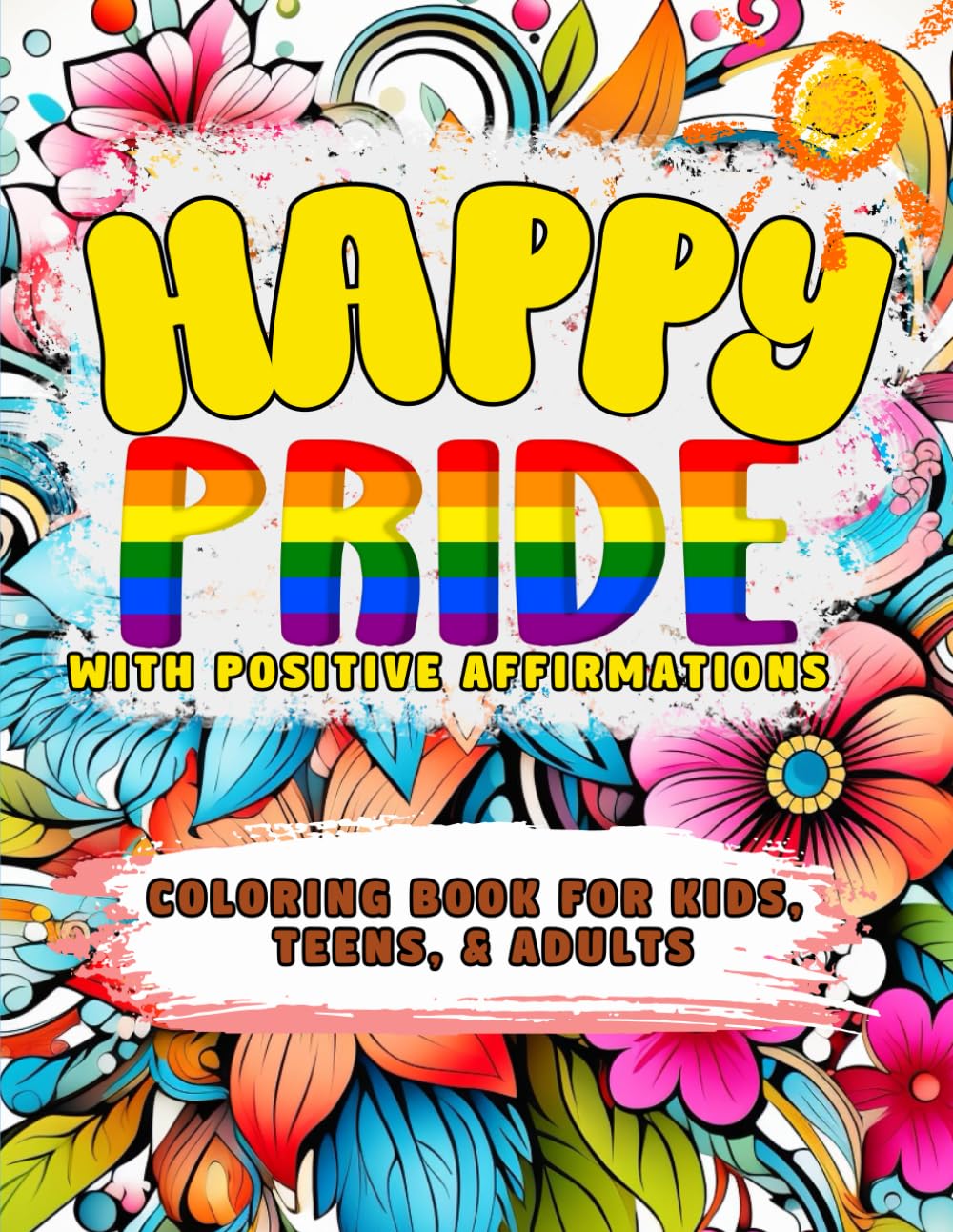 Happy Pride Coloring Book for Kids Teens and Adults: Single-Sided Pages Activity Book with Positive Affirmations for LGBTQ Lesbian Gay Bisexual ...