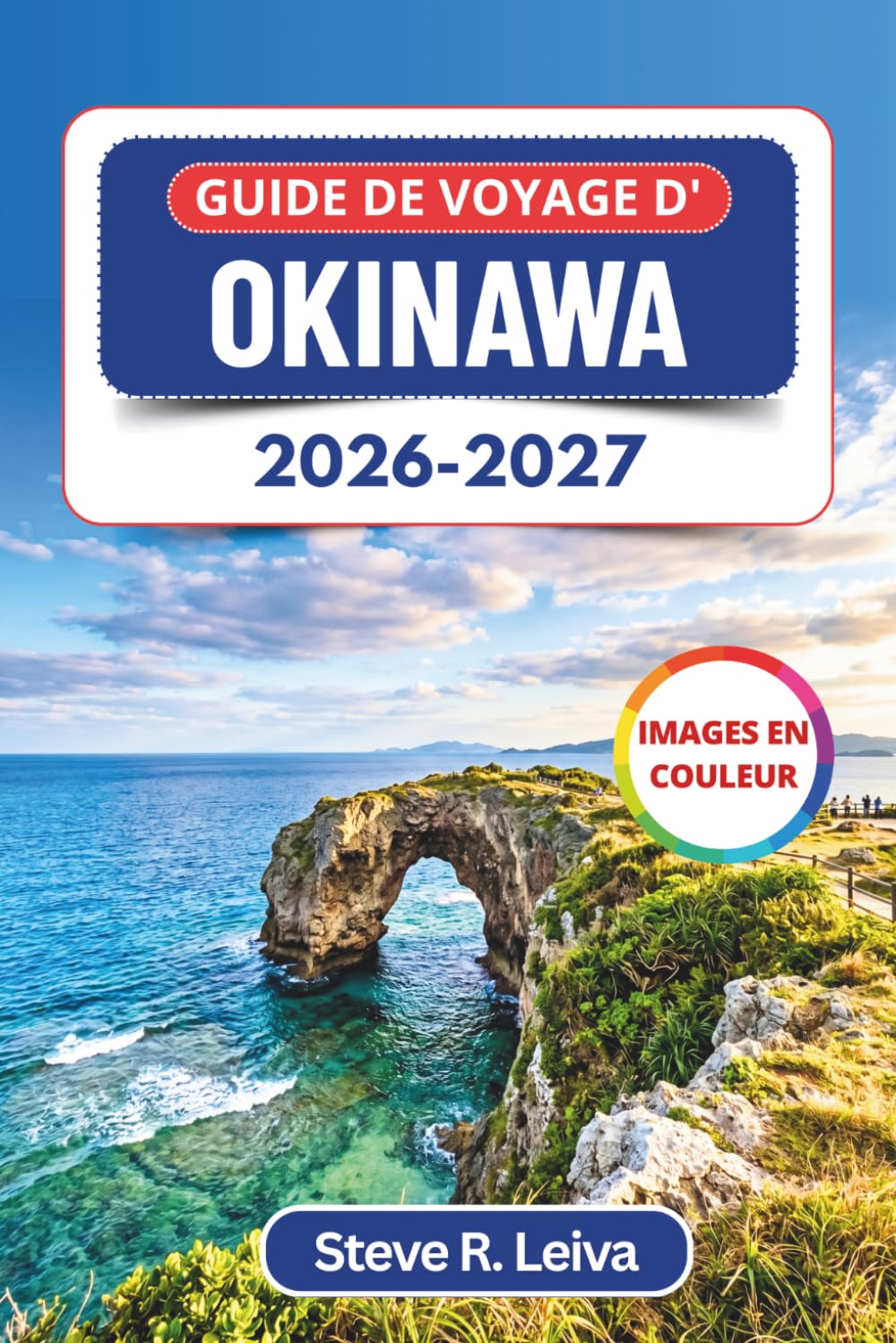 Guide de voyage d'Okinawa 2026-2027 (En couleur): Explorez les plages turquoise, l’observation des baleines, la plongée, le snorkeling et les ... pratiques, des itinéraires et des cartes