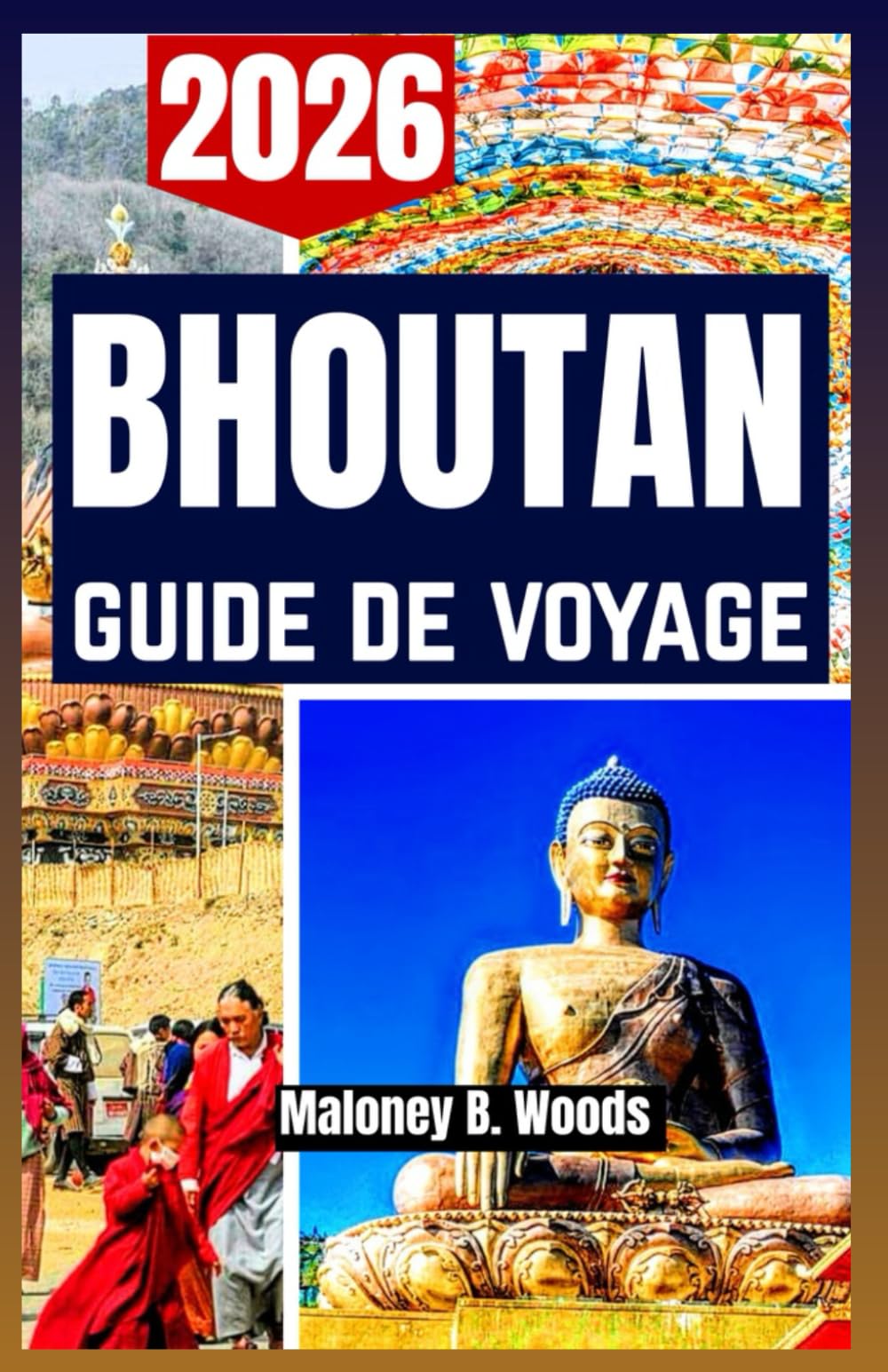 BHOUTAN GUIDE DE VOYAGE 2026: Manuel du Voyageur avec Itinéraires, Aide à Planifier, Culture et Sentiers Calmes en Montagne et Villages
