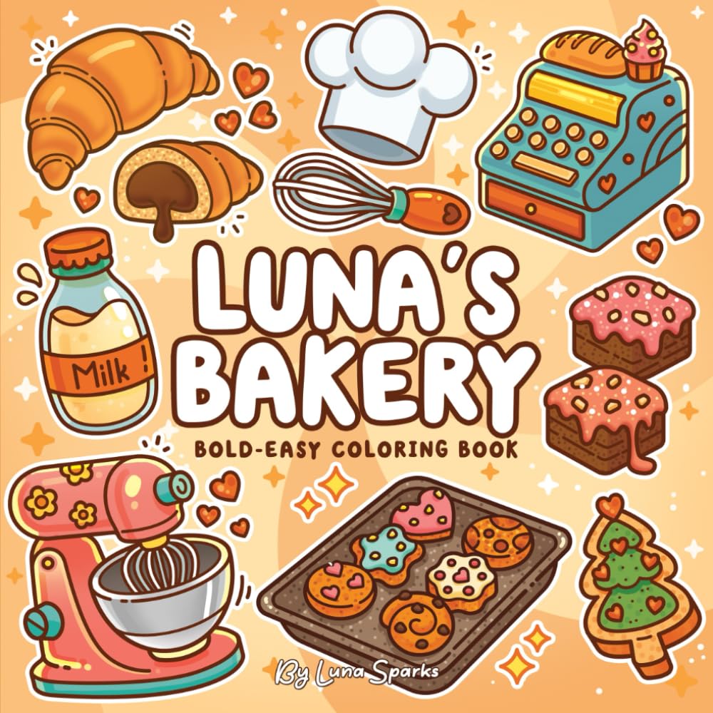Luna’s Bakery Bold and Easy Coloring Book: 46 Cute Designs for Adults, Teens and Kids Featuring Pastries, Sweet Treats & Desserts
