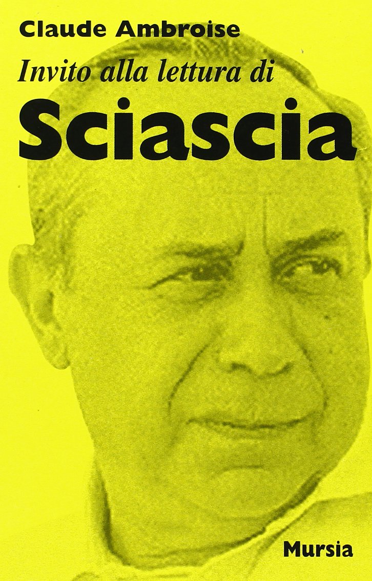 Invito alla lettura di Leonardo Sciascia: Invito Alla Lettura DI Sciascia