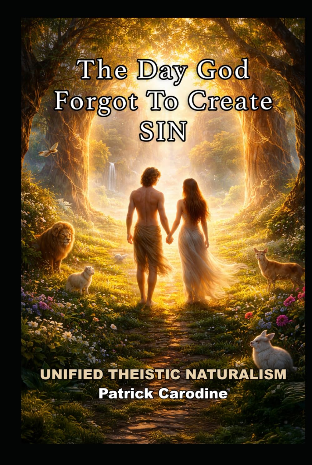 The Day God Forgot to Create Sin (Title: Unified Theistic Naturalism™)