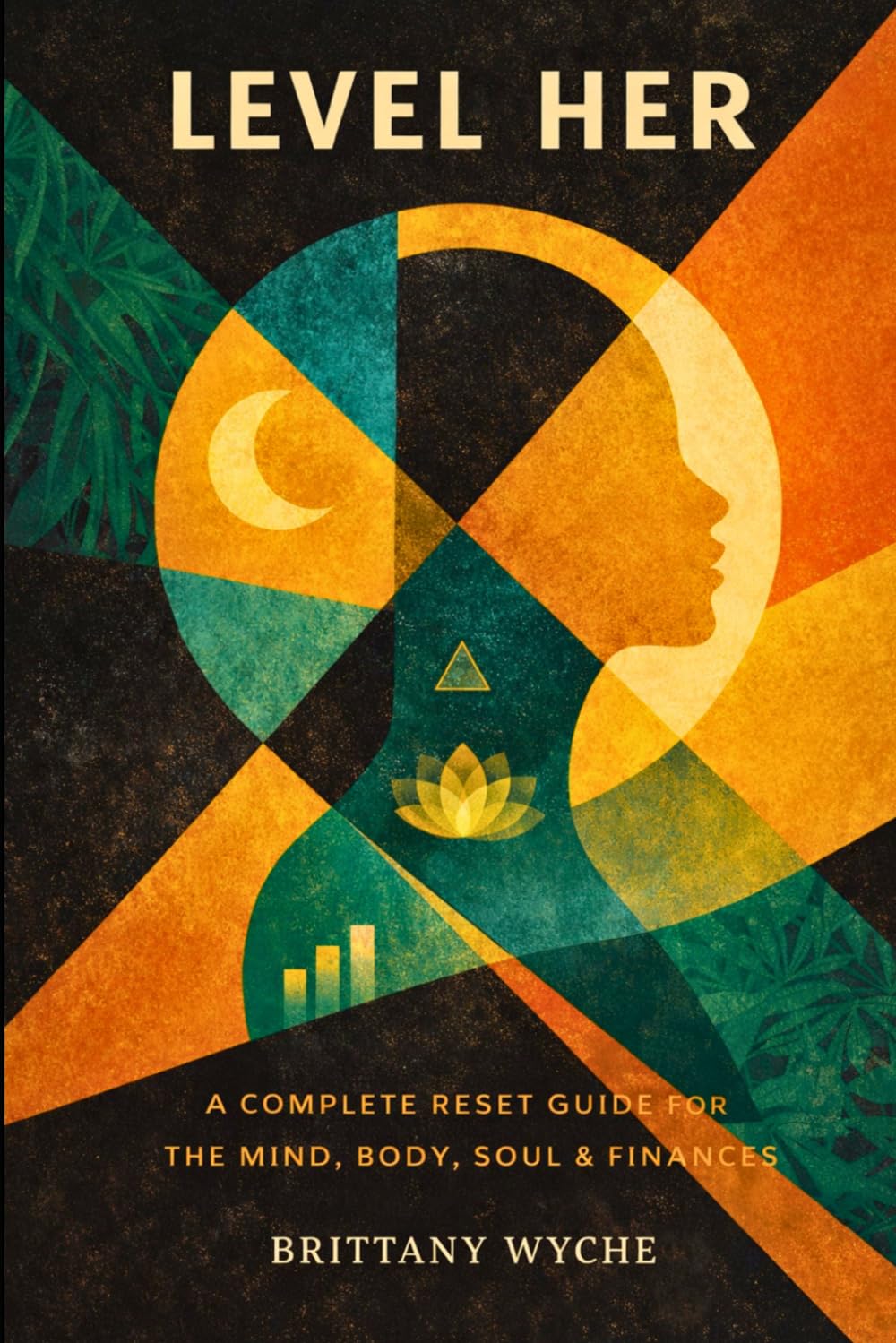 Level Her: A Complete Reset Guide For The Mind, Body, Soul & Finances