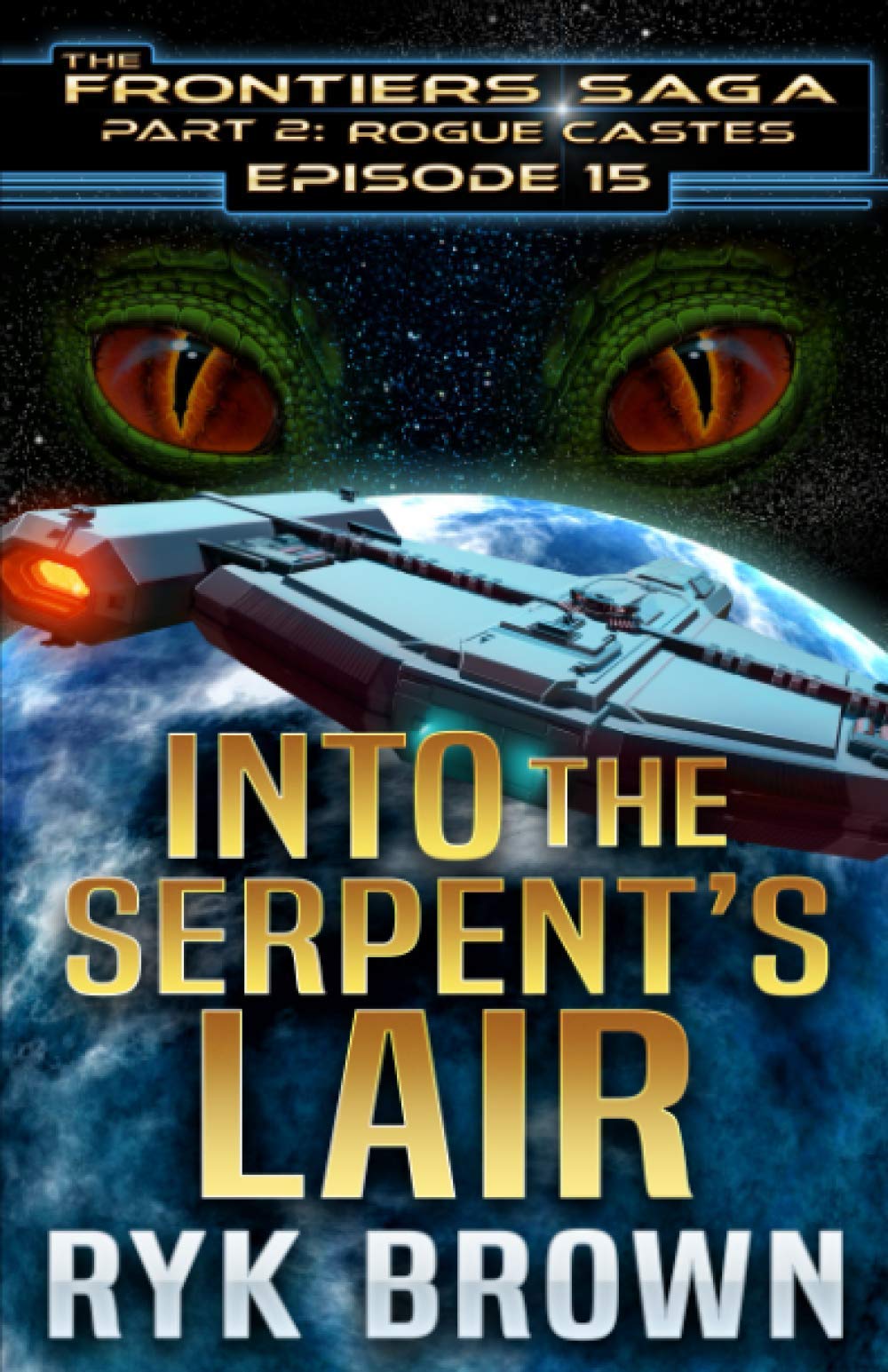 Ep.#15 - "Into the Serpent's Lair" (The Frontiers Saga - Part 2: Rogue Castes)
