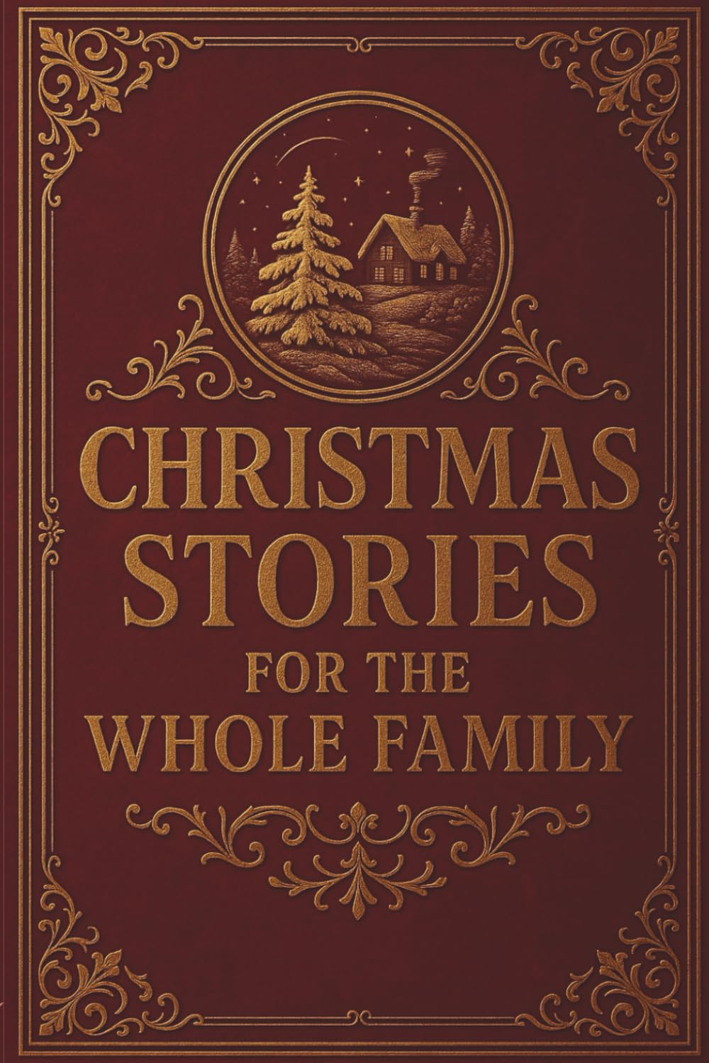 Christmas Stories for the Whole Family: A Timeless Collection of Heartwarming Family Tales