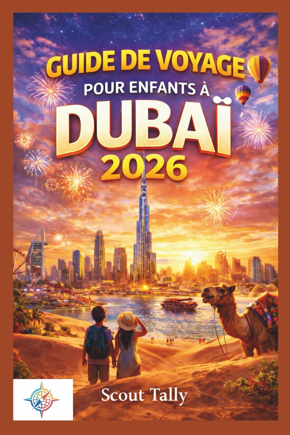 Guide de voyage pour enfants à Dubaï 2026: Anecdotes amusantes, jeux, recettes et aventures en famille pour les enfants curieux de 6 à 12 ans (La série du Petit Explorateur)