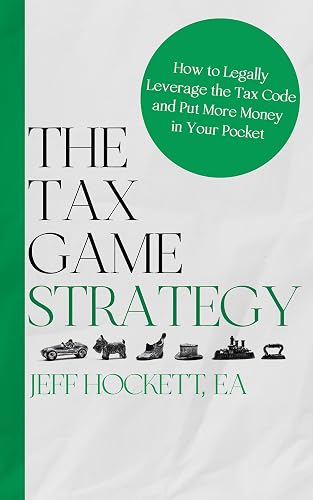 The Tax Game Strategy: How to Legally Leverage the Tax Code and Put More Money in Your Pocket