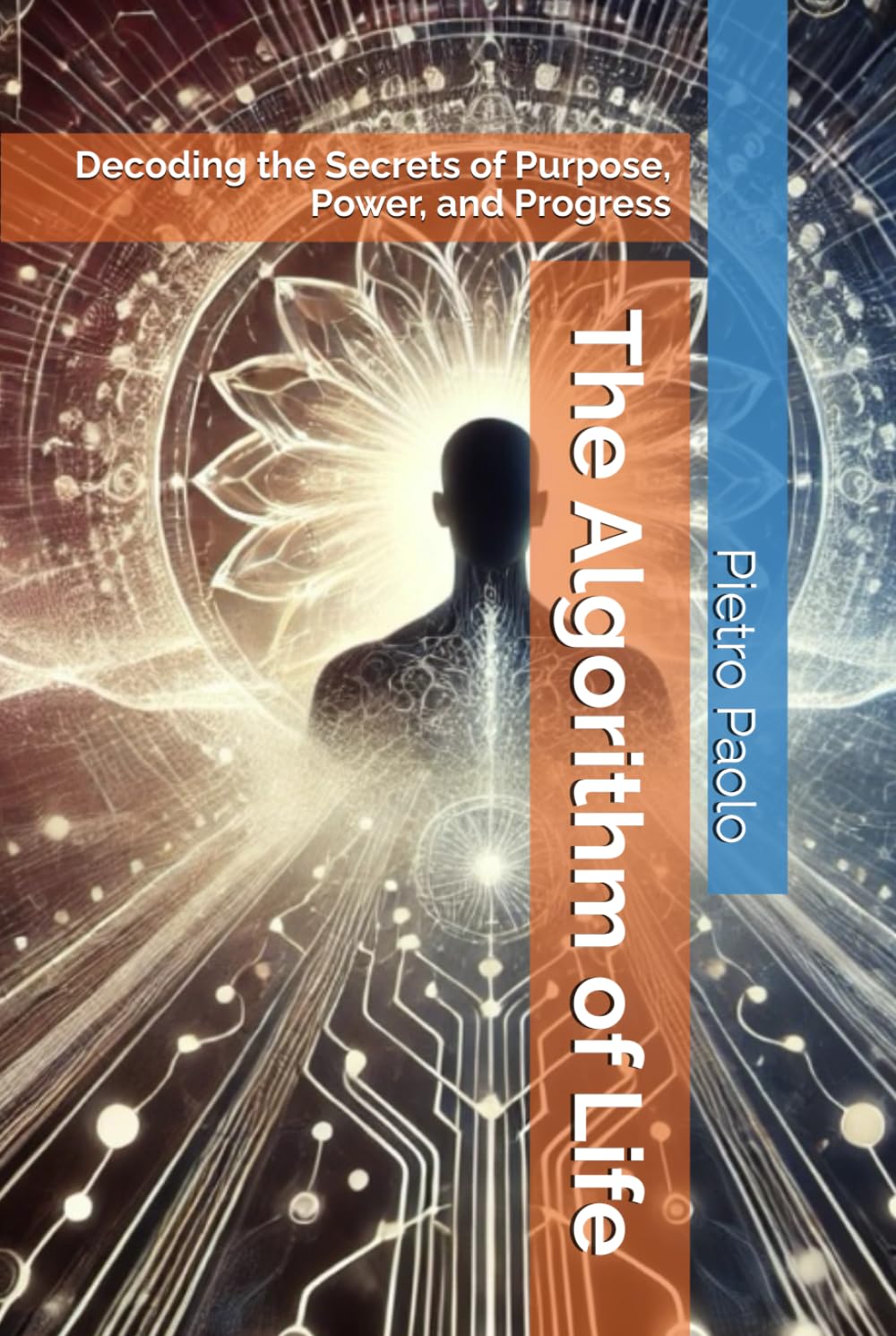The Algorithm of Life: Decoding the Secrets of Purpose, Power, and Progress