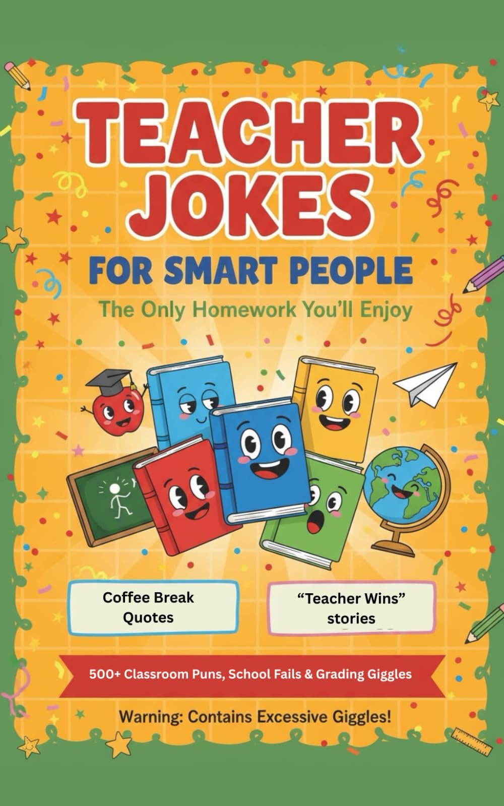 Teacher Jokes for Smart People: The Only Homework You’ll Enjoy: 500+ Classroom Puns, School Fails & Grading Giggles — The Perfect Gift for Teachers Who’ve Seen It All (5x8) (Humor for Smart People)