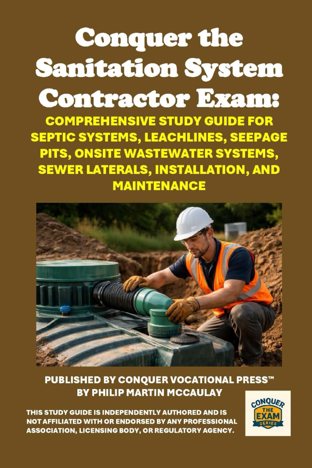 Conquer the Sanitation System Contractor Exam: Comprehensive Study Guide for Septic Systems, Leachlines, Seepage Pits, Onsite Wastewater Systems, ... and Maintenance (Skilled Trades Exams)