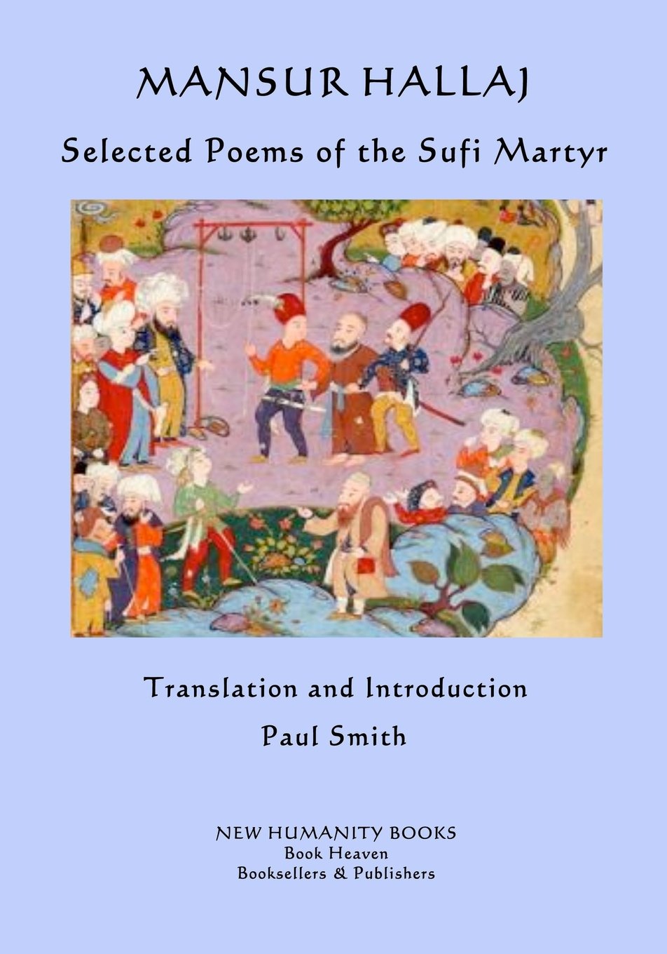 Mansur Hallaj: Selected Poems of the Sufi Martyr