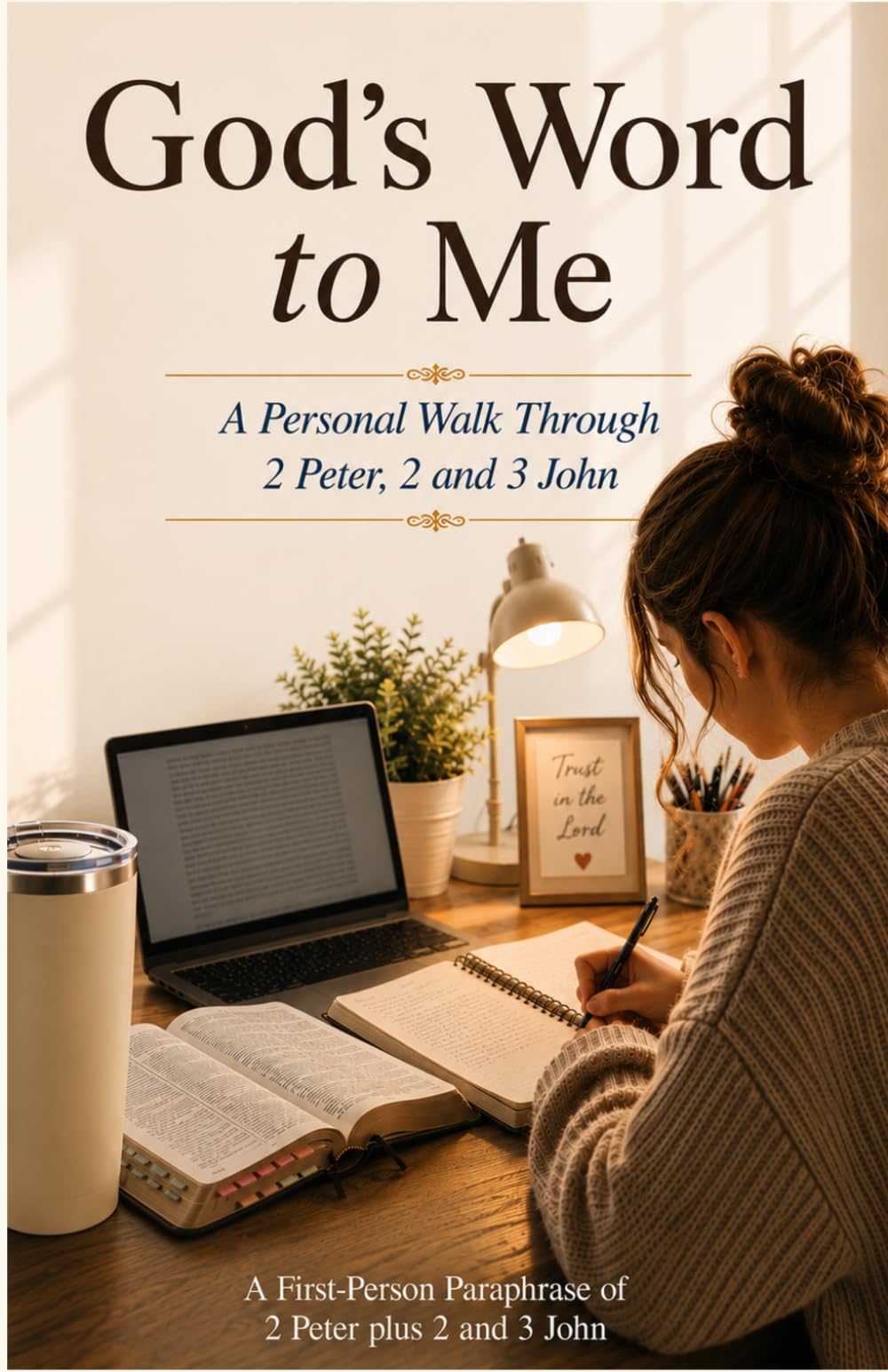 God's Word to Me: A Personal Walk Through 2 Peter and 2 and 3 John