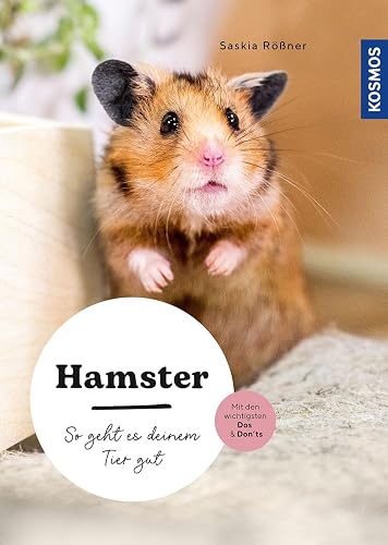 Hamster: So geht es deinem Tier gut – auswählen – pflegen - verstehen – mit den wichtigsten Dos &amp; Don’ts