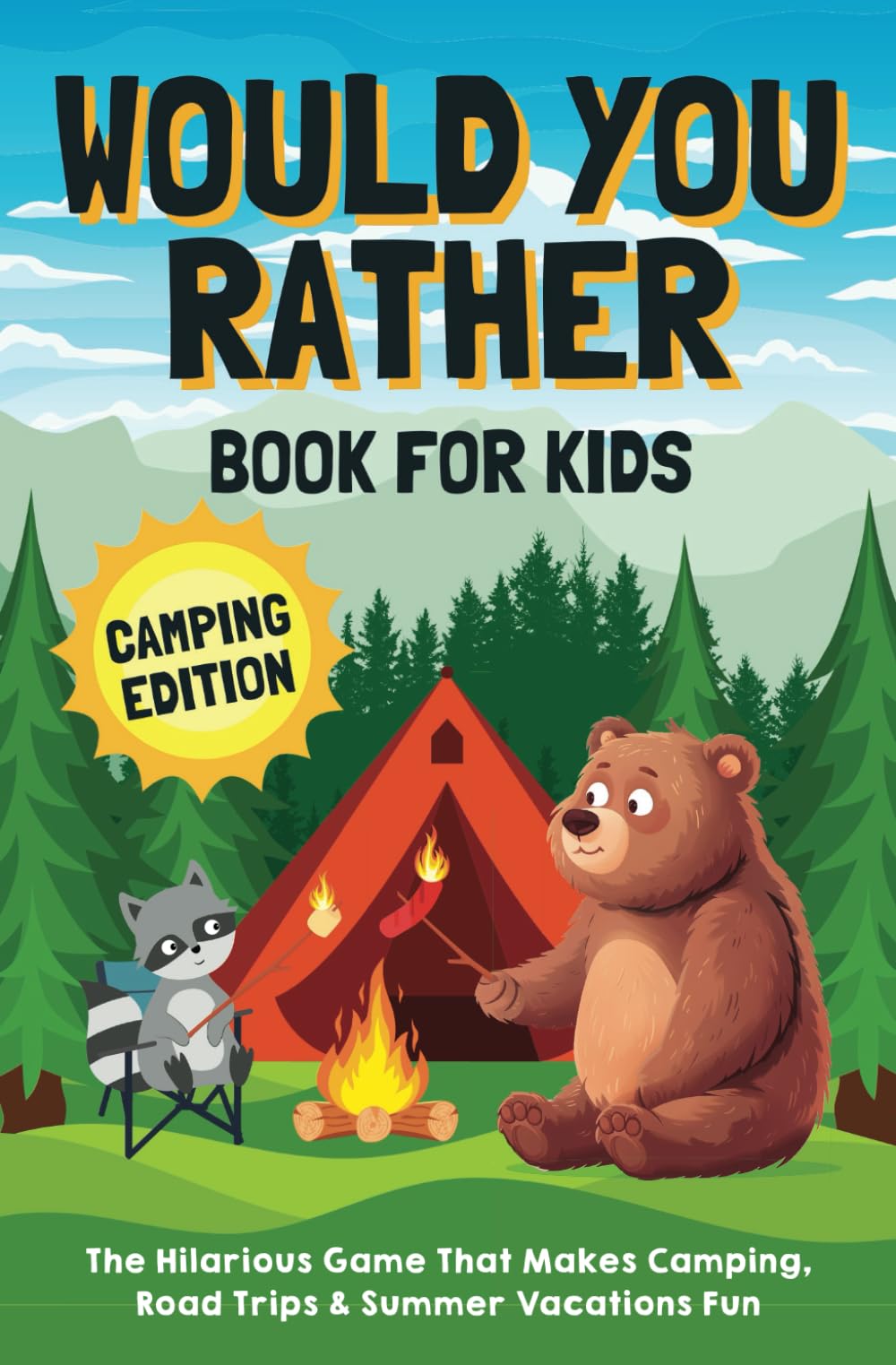 Would You Rather Book for Kids: Camping Edition: The Hilarious Game That Makes Camping, Road Trips & Summer Vacations Fun