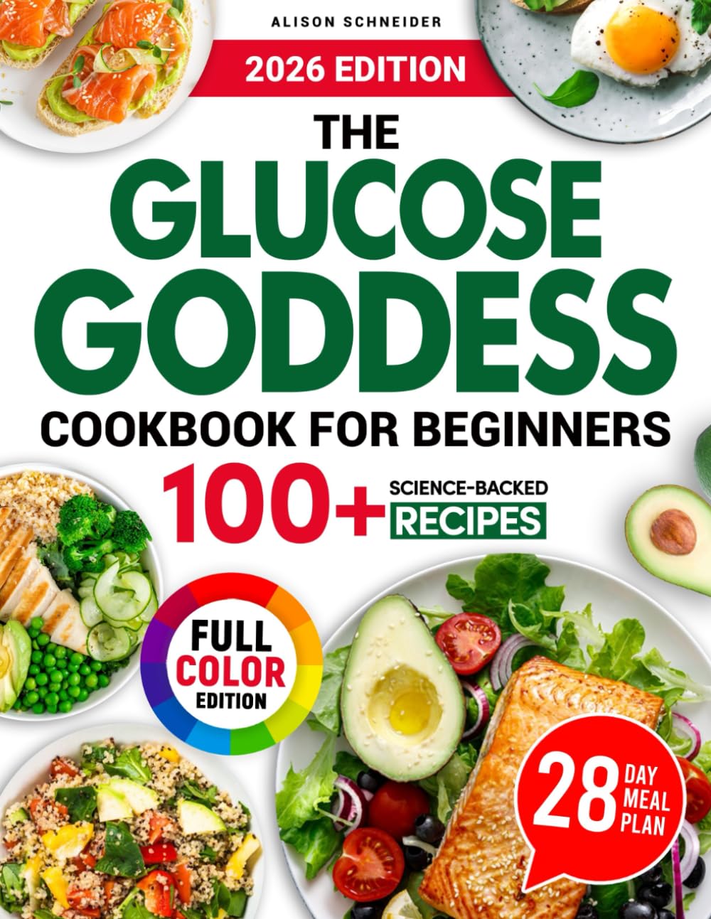 The Glucose Goddess Cookbook for Beginners: 100+ Science-Backed Recipes to Balance Blood Sugar, Reduce Cravings, and Support Sustainable Weight Loss with Nutrient-Dense, Easy, and Delicious Meals