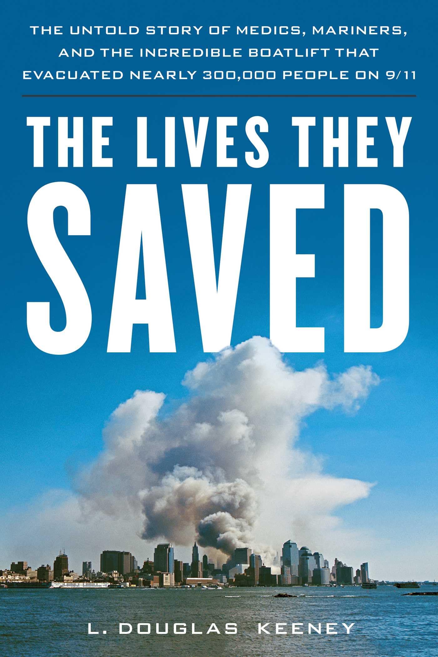 The Lives They Saved : The Untold Story of Medics, Mariners, and the Incredible Boatlift That Evacuated Nearly 300,000 People on 9/11