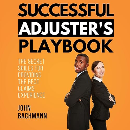 Successful Adjuster's Playbook: The Secret Skills for Providing the Best Claims Experience (IA Playbook, Book 9)