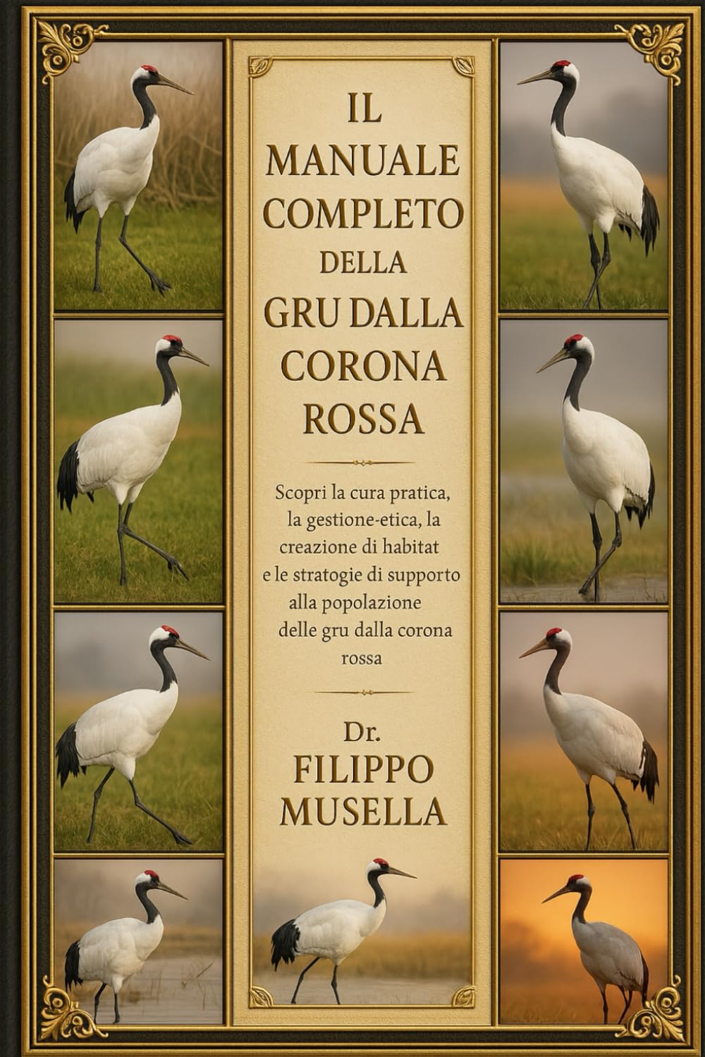 IL MANUALE COMPLETO DELLA GRU DALLA CORONA ROSSA: Scopri la cura pratica, la gestione etica, la creazione di habitat e le strategie di supporto alla popolazione delle gru dalla corona rossa