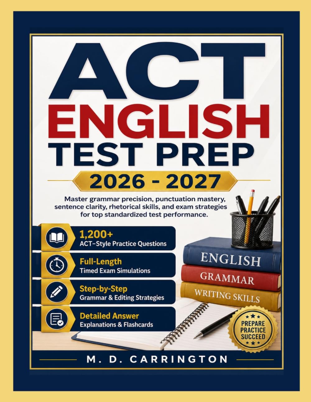 ACT ENGLISH TEST PREP 2026-2027: Master grammar precision, punctuation mastery, sentence clarity, rhetorical skills, and exam strategies for top standardized test performance